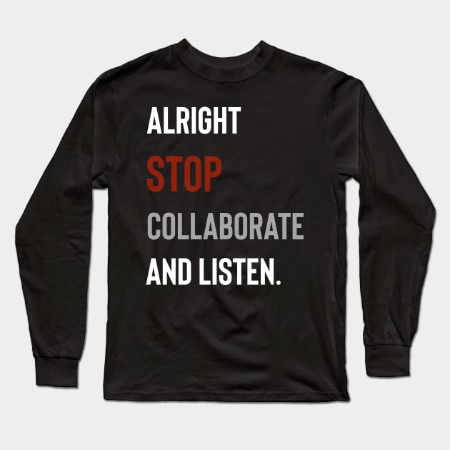 Alright Stop Collaborate and Listen Long Sleeve T-Shirt by Raw Designs LDN